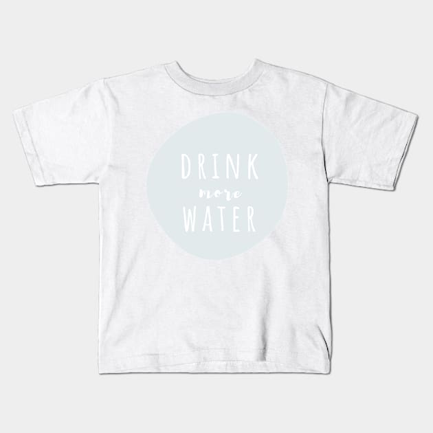 Drink More Water Kids T-Shirt by BloomingDiaries